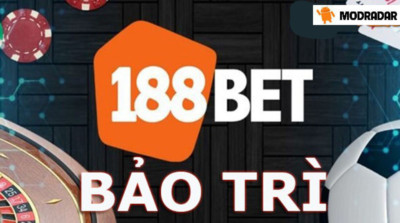 Nhà cái 188bet bảo trì và những lưu ý quan trọng dành cho lính mới