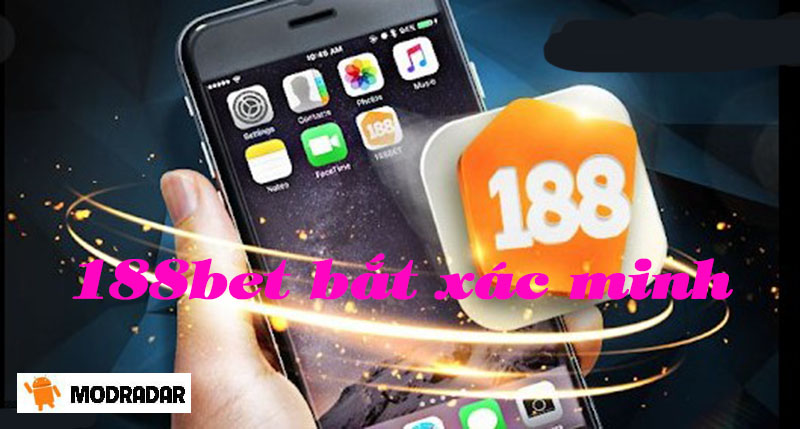 Giải đáp vì sao nhà cái 188bet bắt xác minh tài khoản? 