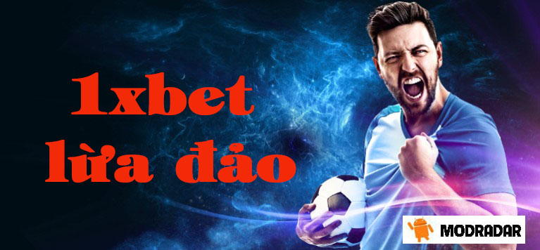 Scam 1xbet lừa đảo và thông tin thực sự 