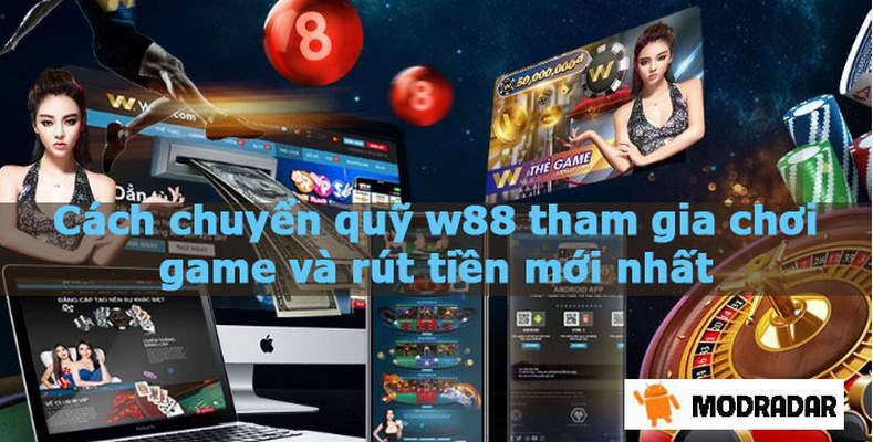 Cách chuyển quỹ w88 tham gia chơi game và rút tiền mới nhất