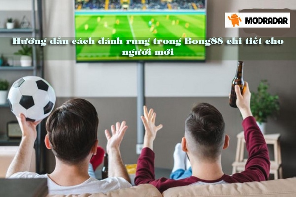 Hướng dẫn cách đánh rung trong Bong88 chi tiết cho người mới 