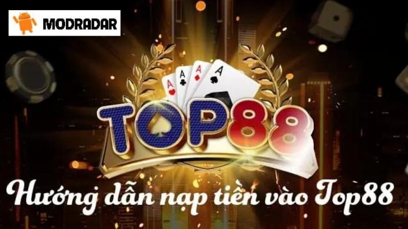 Tìm Hiểu Về Cách Nạp Tiền Top88 Cùng MODRADAR