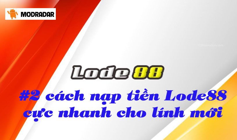 #2 cách nạp tiền Lode88 thủ công và siêu tốc cực nhanh cho lính mới 