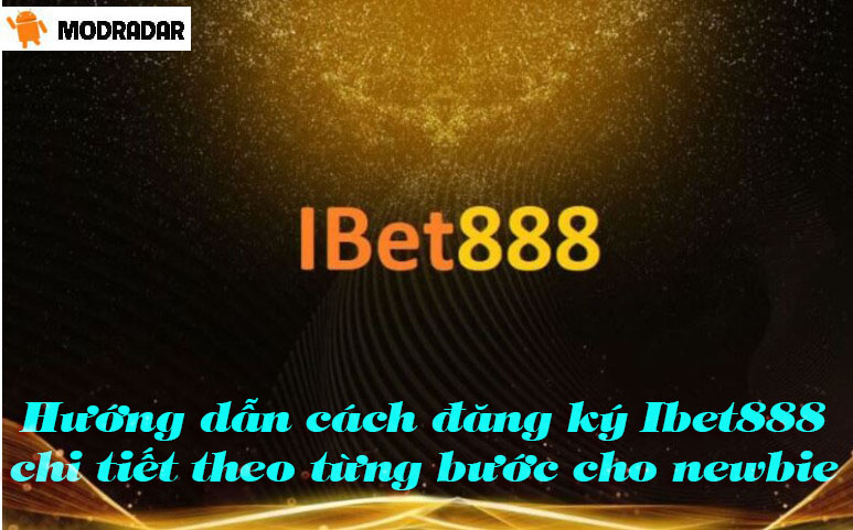 Hướng dẫn cách đăng ký Ibet888 chi tiết theo từng bước cho newbie 