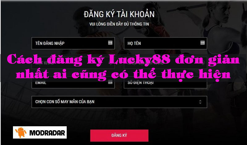 Cách đăng ký Lucky88 đơn giản nhất ai cũng có thể thực hiện 