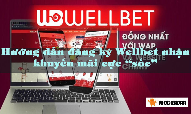 Hướng dẫn đăng ký Wellbet nhận khuyến mãi cực “sốc”