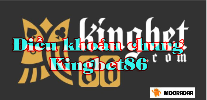 Điều khoản chung Kingbet86 và những chính sách áp dụng của nhà cái 