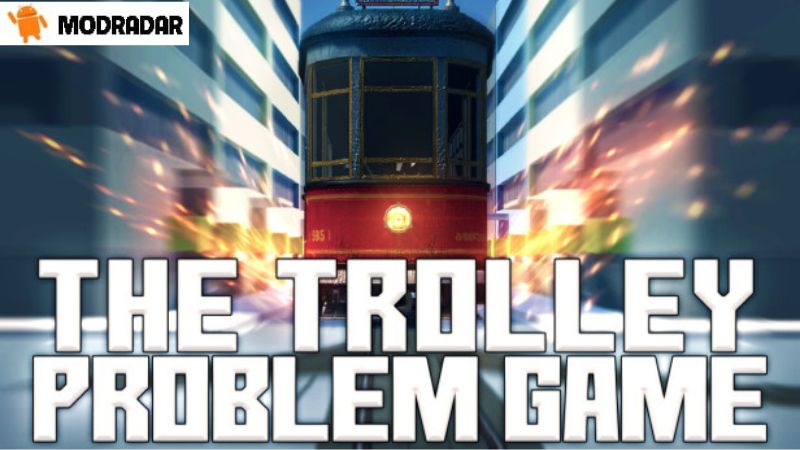 Introduction about The Trolley Problem Game Mod with MODRADAR