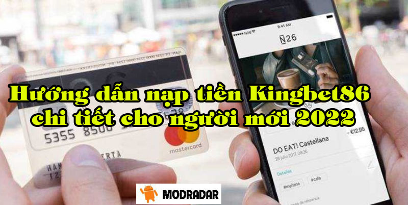 Hướng dẫn nạp tiền Kingbet86 chi tiết cho người mới 2022