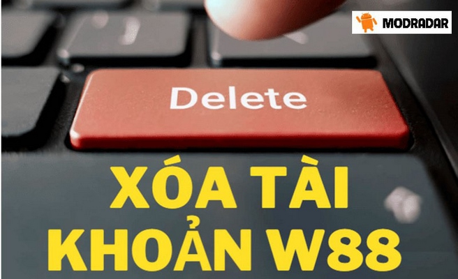 #4 cách xóa tài khoản W88 mới nhất, đúng quy trình 2022