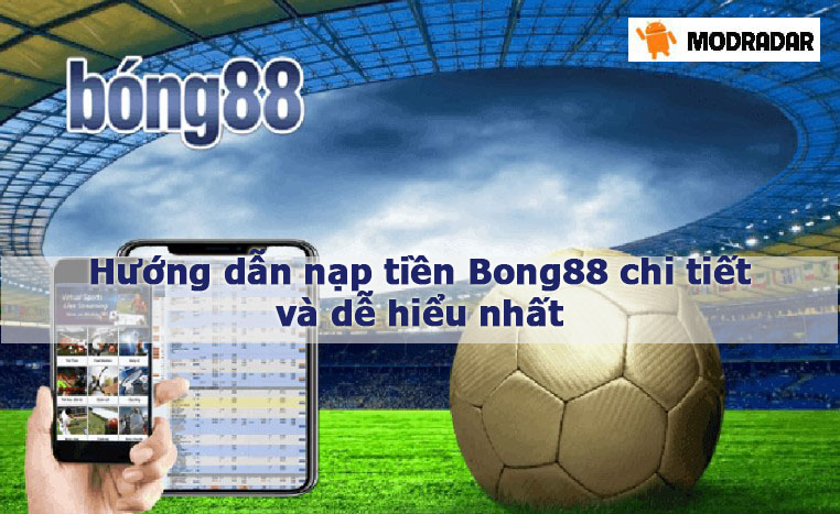 Hướng dẫn nạp tiền Bong88 chi tiết và dễ hiểu nhất 