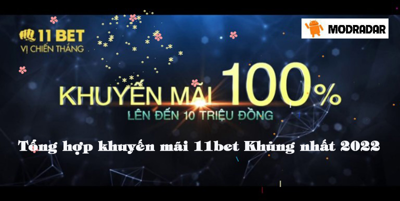 Tổng hợp những khuyến mãi 11bet Khủng nhất 2022