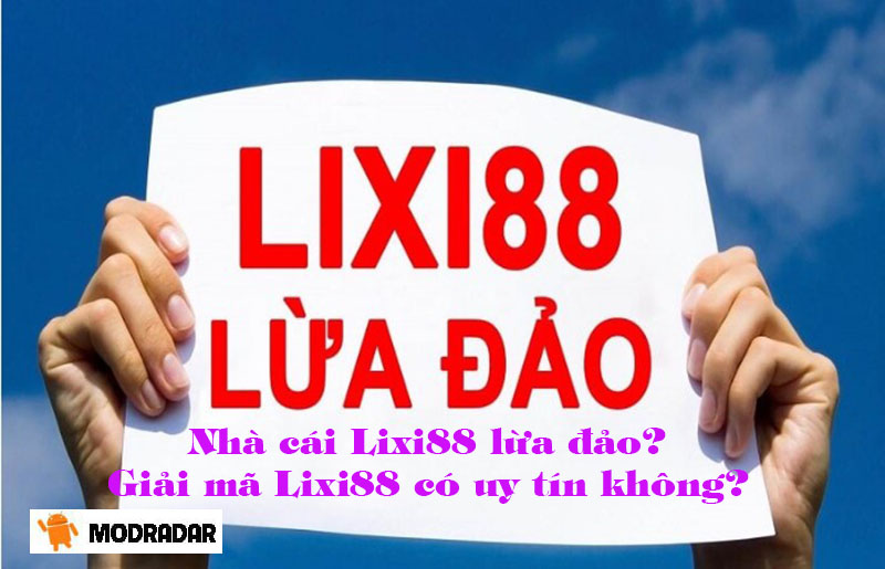 Nhà cái Lixi88 lừa đảo? Giải mã Lixi88 có uy tín không? 