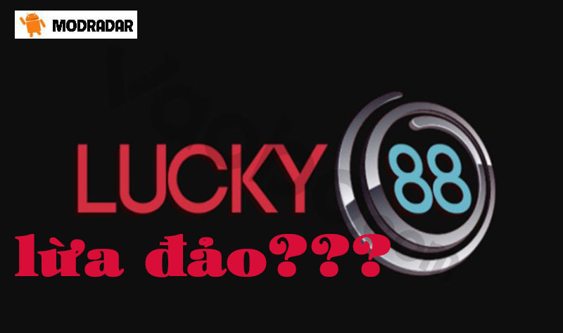 Lucky88 lừa đảo hay uy tín? Giải mã tin đồn Lucky88 lừa đảo 