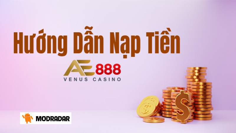 Hướng dẫn nạp tiền AE888 vào tài khoản đơn giản và chi tiết nhất 