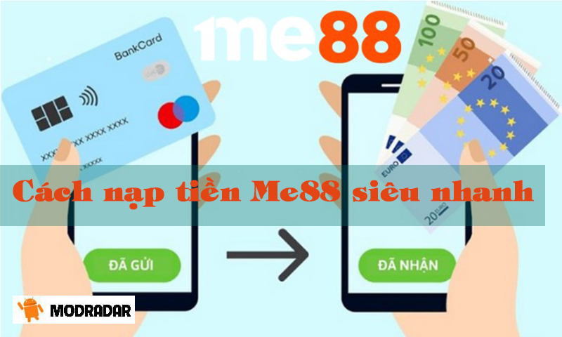 Cách nạp tiền Me88 siêu nhanh và chi tiết từ A-Z cho tân thủ Me88