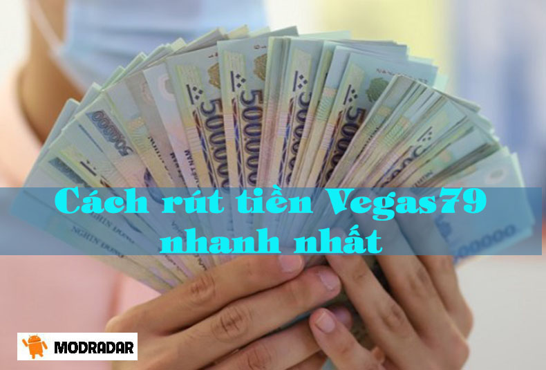 Chia sẻ cách rút tiền Vegas79 nhanh nhất không phải ai cũng biết 