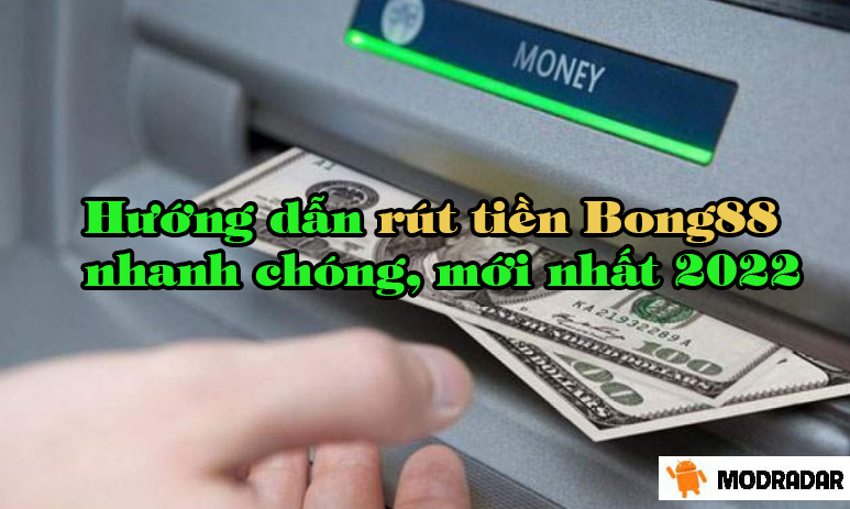 Hướng dẫn rút tiền Bong88 nhanh chóng, mới nhất 2022 