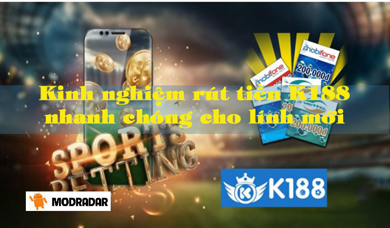 Kinh nghiệm rút tiền K188 nhanh chóng và an toàn cho lính mới 